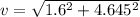 v = \sqrt{1.6^{2}+4.645^{2}  }