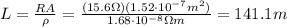 L= \frac{RA}{\rho}= \frac{(15.6 \Omega)(1.52 \cdot 10^{-7} m^2)}{1.68 \cdot 10^{-8} \Omega m}=141.1 m