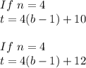 If \ n=4 \\ t=4(b-1)+10 \\ \\ If \ n=4 \\ t=4(b-1)+12