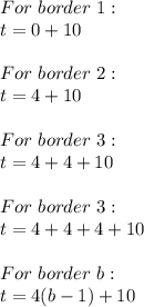 For \ border \ 1: \\ t=0+10 \\ \\ For \ border \ 2: \\ t=4+10 \\ \\ For \ border \ 3: \\ t=4+4+10 \\ \\ For \ border \ 3: \\ t=4+4+4+10 \\ \\  For \ border \ b: \\ t=4(b-1)+10