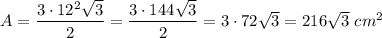 A=\dfrac{3\cdot12^2\sqrt3}{2}=\dfrac{3\cdot144\sqrt3}{2}=3\cdot72\sqrt3=216\sqrt3\ cm^2