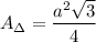 A_\Delta=\dfrac{a^2\sqrt3}{4}