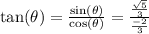 \tan(\theta)=\frac{\sin(\theta)}{\cos(\theta)}=\frac{\frac{\sqrt{5}}{3}}{\frac{-2}{3}}