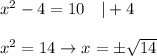 x^2-4=10\ \ \ |+4\\\\x^2=14\to x=\pm\sqrt{14}