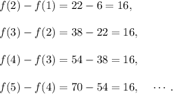 f(2)-f(1)=22-6=16,\\\\f(3)-f(2)=38-22=16,\\\\f(4)-f(3)=54-38=16,\\\\f(5)-f(4)=70-54=16,~~~\cdots.