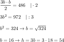 \dfrac{3b\cdot b}{2}=486\ \ \ |\cdot2\\\\3b^2=972\ \ \ |:3\\\\b^2=324\to b=\sqrt{324}\\\\b=16\to h=3b=3\cdot18=54