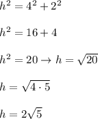 h^2=4^2+2^2\\\\h^2=16+4\\\\h^2=20\to h=\sqrt{20}\\\\h=\sqrt{4\cdot5}\\\\h=2\sqrt5