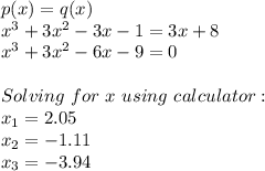 p(x)=q(x) \\ x^3+3x^2-3x-1=3x+8 \\ x^3+3x^2-6x-9=0 \\ \\ Solving \ for \ x\ using \ calculator: \\ x_{1}=2.05 \\ x_{2}=-1.11 \\ x_{3}=-3.94
