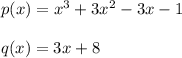 p(x)=x^3+3x^2-3x-1 \\ \\ q(x)=3x+8