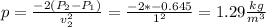 p=\frac{-2(P_{2}-P_{1})}{v_{2}^{2}}=\frac{-2*-0.645}{1^{2}}=1.29\frac{kg}{m^{3} }