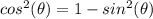 cos^2(\theta)=1-sin^2(\theta)