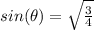 sin(\theta) =\sqrt{\frac{3}{4}}