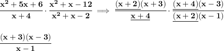 \bf \cfrac{x^2+5x+6}{x+4}\cdot \cfrac{x^2+x-12}{x^2+x-2}\implies \cfrac{\underline{(x+2)}(x+3)}{\underline{x+4}}\cdot \cfrac{\underline{(x+4)}(x-3)}{\underline{(x+2)}(x-1)}&#10;\\\\\\&#10;\cfrac{(x+3)(x-3)}{x-1}