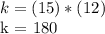 k = (15) * (12)&#10;&#10;k = 180