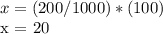x = (200/1000) * (100)&#10;&#10;x = 20%&#10;