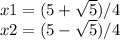 x1=(5+ \sqrt{5})/4 \\ x2=(5- \sqrt{5} )/4