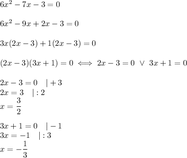 6x^2-7x-3=0\\\\6x^2-9x+2x-3=0\\\\3x(2x-3)+1(2x-3)=0\\\\(2x-3)(3x+1)=0\iff2x-3=0\ \vee\ 3x+1=0\\\\2x-3=0\ \ \ |+3\\2x=3\ \ \ |:2\\x=\dfrac{3}{2}\\\\3x+1=0\ \ \ |-1\\3x=-1\ \ \ |:3\\x=-\dfrac{1}{3}