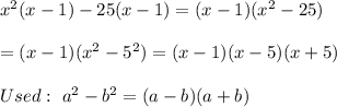 x^2(x-1)-25(x-1)=(x-1)(x^2-25)\\\\=(x-1)(x^2-5^2)=(x-1)(x-5)(x+5)\\\\Used:\ a^2-b^2=(a-b)(a+b)