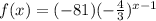 f(x)=(-81)(-\frac{4}{3})^{x-1}
