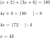 (x+2)+(3x+6)=180\\\\4x+8=180\ \ \ \ |-8\\\\4x=172\ \ \ \ |:4\\\\x=43