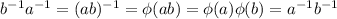 b^{-1}a^{-1}=(ab)^{-1}=\phi(ab)=\phi(a)\phi(b)=a^{-1}b^{-1}