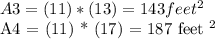 A3 = (11) * (13) = 143 feet ^ 2&#10;&#10;A4 = (11) * (17) = 187 feet ^ 2