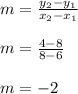 m=\frac{y_2-y_1}{x_2-x_1}\\\\m=\frac{4-8}{8-6} \\\\m=-2