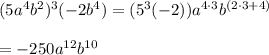(5a^{4}b^{2})^{3}(-2b^{4})=(5^{3}(-2))a^{4\cdot3}b^{(2\cdot3+4)}\\\\=-250a^{12}b^{10}