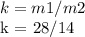 k = m1 / m2&#10;&#10;k = 28/14