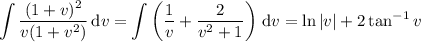 \displaystyle\int\frac{(1+v)^2}{v(1+v^2)}\,\mathrm dv=\int\left(\frac1v+\frac2{v^2+1}\right)\,\mathrm dv=\ln|v|+2\tan^{-1}v