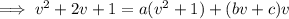 \implies v^2+2v+1=a(v^2+1)+(bv+c)v