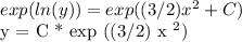 exp (ln (y)) = exp ((3/2) x ^ 2 + C)&#10;&#10; y = C * exp ((3/2) x ^ 2)