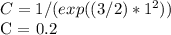 C = 1 / (exp ((3/2) * 1 ^ 2))&#10;&#10;C = 0.2