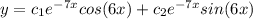 y=c_{1}e^{-7x}cos(6x)+c_{2}e^{-7x}sin(6x)