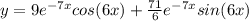y=9e^{-7x}cos(6x)+\frac{71}{6}e^{-7x}sin(6x)