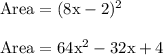 \rm Area = (8x - 2)^2\\\\Area = 64x^2 - 32x +4