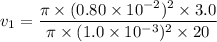 v_{1}=\dfrac{\pi\times(0.80\times10^{-2})^2\times3.0}{\pi\times(1.0\times10^{-3})^2\times20}