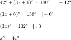 42^o+(3x+6)^o=180^o\ \ \ \ |-42^o\\\\(3x+6)^o=138^o\ \ \ |-6^o\\\\(3x)^o=132^o\ \ \ |:3\\\\x^o=44^o