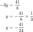 \begin{aligned}-3y&=\frac{41}{8}\\y&=-\frac{41}{8}\times\frac{1}{3}\\y&=-\frac{41}{24}\end{aligned}