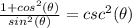 \frac{1+cos^{2}(\theta)}{sin^{2}(\theta)}=csc^{2}(\theta)