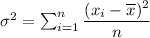 \sigma ^2 = \sum_{i=1}^n{\dfrac{(x_i - \overline{x})^2}{{n}}