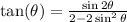 \tan( \theta)  =  \frac{ \sin 2\theta  }{  2 - 2\sin^{2}  \theta }