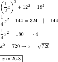 \left(\dfrac{1}{2}x\right)^2+12^2=18^2\\\\\dfrac{1}{4}x^2+144=324\ \ \ |-144\\\\\dfrac{1}{4}x^2=180\ \ \ \ |\cdot4\\\\x^2=720\to x=\sqrt{720}\\\\\boxed{x\approx26.8}