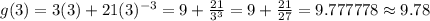 g(3) = 3(3) + 21 (3)^{-3}=9 + \frac{21}{3^3}=9+\frac{21}{27}=9.777778\approx 9.78