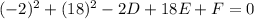 (-2) ^{2} +(18) ^{2}-2D+18E+F=0