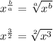 x^{\frac{b}{a}} = \sqrt[a]{x^{b}} &#10;\\ \\ x^{\frac{3}{2}} = \sqrt[2]{x^{3}}