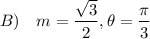 B)\quad m=\dfrac{\sqrt3}{2}, \theta=\dfrac{\pi}{3}