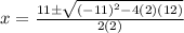 x=\frac{11 \pm \sqrt{(-11)^2-4(2)(12)}}{2(2)}