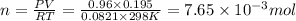 n=\frac{PV}{RT}=\frac{0.96\times 0.195 }{0.0821 \times 298 K}=7.65\times 10^{-3}mol