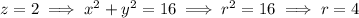 z=2\implies x^2+y^2=16\implies r^2=16\implies r=4